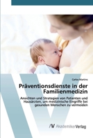 Präventionsdienste in der Familienmedizin: Ansichten und Strategien von Patienten und Hausärzten, um medizinische Eingriffe bei gesunden Menschen zu vermeiden 6202227214 Book Cover