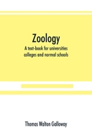 Zoology: A Textbook for Universities, Colleges and Normal Schools / Thomas Walton Galloway 935389008X Book Cover