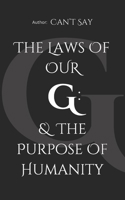 The Laws of Our G: & the Purpose of Humanity: Time is Everything. In Prose: "And So" demonstrates that Time is of the Essence. B0DQY765B8 Book Cover