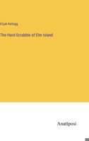 The Hard-Scrabble of Elm Island 1021734705 Book Cover
