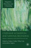 Citizenship Acquisition and National Belonging: Migration, Membership and the Liberal Democratic State 0230203191 Book Cover