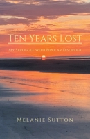 Ten Years Lost: My Struggle With Bipolar Disorder 163961589X Book Cover