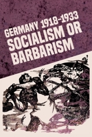 Germany 1918-1933: Socialism or Barbarism 1900007959 Book Cover