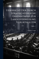 Uebersicht Der Durch Strafrichterliche Erkenntnisse Zur Landesverweisung Verurtheilten: I. Nachtrag Zur Uebersicht Der Durch Strafrichterliche ... Verurtheilten, Volume 2 1248812433 Book Cover