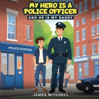 My Hero Is a Police Officer: (...and he is my Daddy) B0DX16KVS2 Book Cover