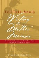 TellTale Souls Writing the Mother Memoir: How to Tap Memory and Write Your Story Capturing Character & Spirit 0985055944 Book Cover