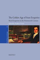 The Golden Age of State Enquiries: Rural Enquiries in the Nineteenth Century. from Fact Gathering to Political Instrument 2503552846 Book Cover