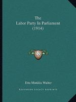 The Labor Party In Parliament (1914) 1167172191 Book Cover