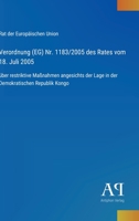 Verordnung (EG) Nr. 1183/2005 des Rates vom 18. Juli 2005: über restriktive Maßnahmen angesichts der Lage in der Demokratischen Republik Kongo (German Edition) 3387902883 Book Cover