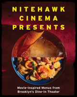 Nitehawk Cinema Presents: Movie-Inspired Menus from Brooklyn's Dine-In Theater 1682685942 Book Cover