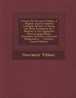 Cronica Di Giovanni Villani, A Miglior Lezione Ridotta Coll'ajuto De'testi A Penna, Con Note Filologiche Di I. Moutier E Con Appendici Storico-geografiche, Compilate Da Franc. Gherardi Dragomanni... 1294082000 Book Cover