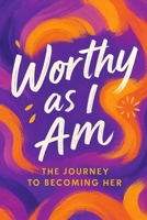 Worthy as I am: The Journey to Becoming her B0FJWGT32P Book Cover