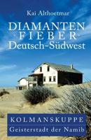 Diamantenfieber Deutsch-Südwest: Kolmanskuppe, Geisterstadt der Namib 1721660011 Book Cover