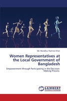Women Representatives at the Local Government of Bangladesh: Empowerment through Participating in the Decision-Making Process 620320207X Book Cover