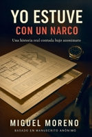 YO ESTUVE CON UN NARCO: Una historia real contada bajo anonimato (Spanish Edition) B0FH74D5HD Book Cover