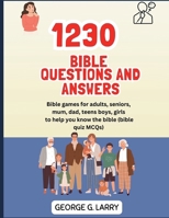 1230 Bible Questions and Answers: Bible games for adults, seniors, mum, dad, teens boys, girls to help you know the bible (bible quiz MCQs) B0CQBKQY8V Book Cover