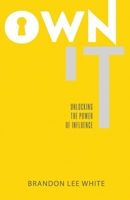 Own It: Unlocking the Power of Influence 0985623349 Book Cover