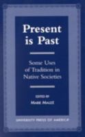 Present Is Past: Some Uses of Tradition in Native Societies 0761806857 Book Cover