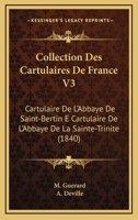 Collection Des Cartulaires De France V3: Cartulaire De L'Abbaye De Saint-Bertin E Cartulaire De L'Abbaye De La Sainte-Trinite (1840) 1168153921 Book Cover