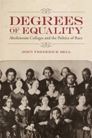 Degrees of Equality: Abolitionist Colleges and the Politics of Race 0807171948 Book Cover