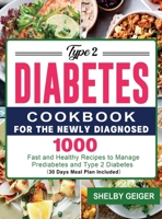 Type 2 Diabetes Cookbook for the Newly Diagnosed: 1000 Fast and Healthy Recipes to Manage Prediabetes and Type 2 Diabetes 30 Days Meal Plan Included 1803679409 Book Cover