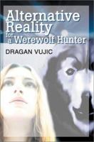 Alternative Reality for a Werewolf Hunter 0595275982 Book Cover