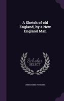 A Sketch of Old England: By a New England Man 134739950X Book Cover