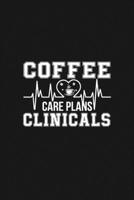 COFFEE CARE PLANS CLINICALS: Cute Gifts For Nurses - Academic Year Journal / Notebook Blank Lined Ruled Nurse Planner 1692285572 Book Cover