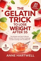 Gelatin Trick to Lose Weight After 35: The Simple and Fast 5 Minute Gelatin Trick and 21 Day Challenge to Calm Cravings and Lose Belly Fat B0GHP3VYD8 Book Cover