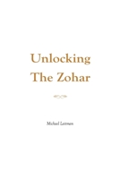 Unlocking the Zohar 1981464573 Book Cover
