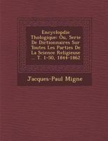 Encyclopdie Thologique: Ou, Serie De Dictionnaires Sur Toutes Les Parties De La Science Religieuse ... T. 1-50, 1844-1862... 1286879310 Book Cover