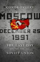 Moscow, December 25, 1991: The Last Day Of The Soviet Union 1586487965 Book Cover