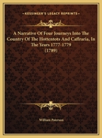 A Narrative of Four Journeys Into the Country of the Hottentots and Caffraria 1014971160 Book Cover