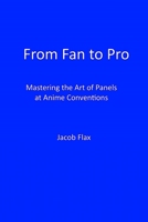 From Fan to Pro: Mastering the Art of Panels at Anime Conventions 1735525871 Book Cover