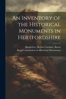 An Inventory of the Historical Monuments in Hertfordshire 1021501727 Book Cover