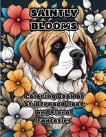 Saintly Blooms: Coloring Book of St. Bernard Dogs and Floral Fantasies 1088092322 Book Cover