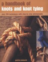 A Handbook of Knots and Knot Tying: Over 200 Techniques with Step-By-Step Photographs 184215818X Book Cover