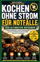 Kochanleitung ohne Strom für Notfälle.: Einfache Gerichte, sichere Kochmethoden und Überlebensrezepte bei Stromausfällen und Stromausfällen. (German Edition) B0H2PPXP7D Book Cover