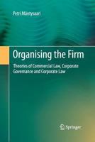 Organising the Firm: Theories of Commercial Law, Corporate Governance and Corporate Law 3642426689 Book Cover
