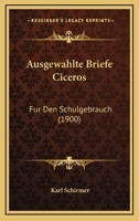Ausgewahlte Briefe Ciceros: Fur Den Schulgebrauch (1900) 112045588X Book Cover