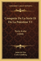Conquete De La Syrie Et De La Palestine V1: Texte Arabe (1888) 1168485215 Book Cover