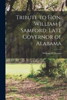 Tribute to Hon. William J. Samford, late governor of Alabama B0BMGV4Y2Z Book Cover