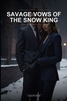 Savage Vows of the Snow King: A Forced Proximity Dark Mafia Romance Novel Featuring an Antihero Obsession and Gritty Revenge Plot B0H29HKWQD Book Cover