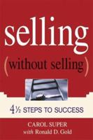 Selling Without Selling: 4-1/2 Steps to Success 0814471862 Book Cover