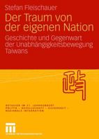 Der Traum Von Der Eigenen Nation: Geschichte Und Gegenwart Der Unabhangigkeitsbewegung Taiwans 3531160443 Book Cover