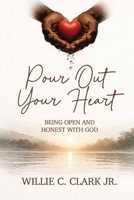 Pour Out Your Heart: Being open and Honest With God B0GV3S3ZDT Book Cover