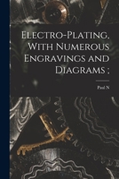 Electro-plating, With Numerous Engravings and Diagrams; 152870293X Book Cover