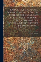 Rapports De L'académie Des Inscriptions Et Belles-lettres Et De L'academie Des Sciences, Et Opinions De La Chambre Des Députés, Sur L'exploration De Asie Mineure... 1022323237 Book Cover