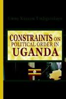 Constraints on Political Order in Uganda 0975435728 Book Cover