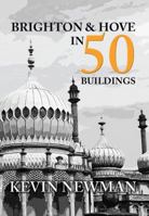 Brighton  Hove in 50 Buildings 1445655144 Book Cover